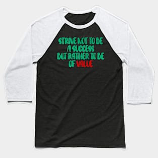 strive not to be a success but rather to be of value Baseball T-Shirt